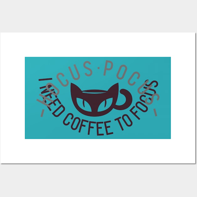 H O C U S · P O C U S - I NEED COFFEE TO FOCUS Wall Art by Shirtz Tonight